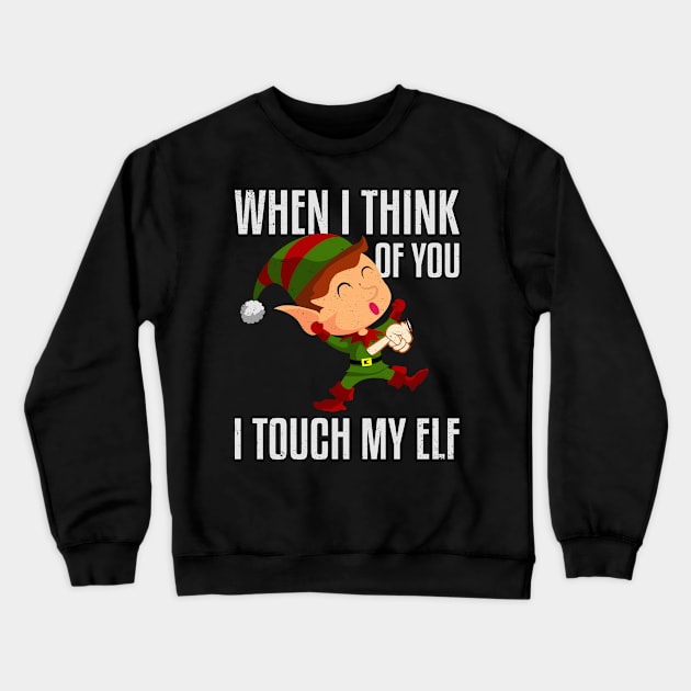 When I Think Of You I Touch My Elf Crewneck Sweatshirt by Swagazon